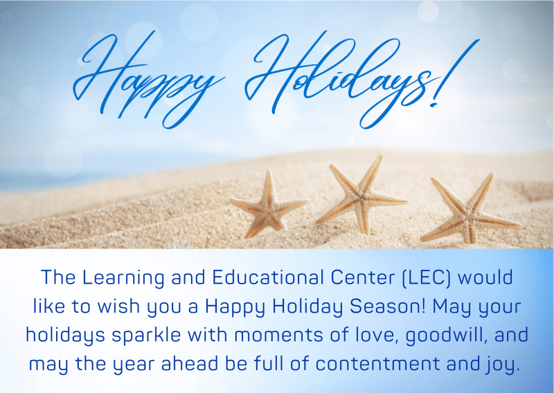 The Learning and Educational Center (LEC) would like to wish you a Happy Holiday Season. May your Holidays sparkle with moments of love, goodwill, and may the year ahead be full of contentment and joy.